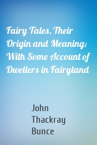 Fairy Tales, Their Origin and Meaning; With Some Account of Dwellers in Fairyland