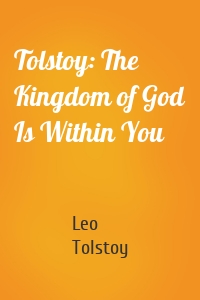 Tolstoy: The Kingdom of God Is Within You