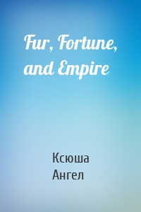 Fur, Fortune, and Empire