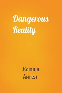 Dangerous Reality