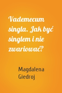 Vademecum singla. Jak być singlem i nie zwariować?