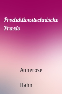 Produktionstechnische Praxis