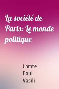 La société de Paris: Le monde politique