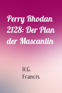 Perry Rhodan 2128: Der Plan der Mascantin