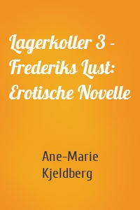 Lagerkoller 3 - Frederiks Lust: Erotische Novelle