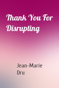 Thank You For Disrupting