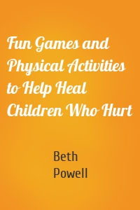 Fun Games and Physical Activities to Help Heal Children Who Hurt