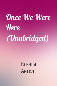Once We Were Here (Unabridged)