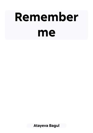 Обложка книги «Remember me» — Bagul Atayeva
