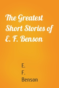 The Greatest Short Stories of E. F. Benson