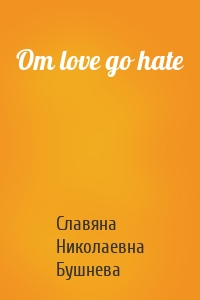 От love до hate