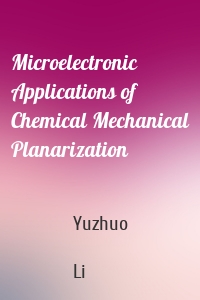 Microelectronic Applications of Chemical Mechanical Planarization