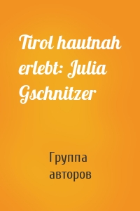 Tirol hautnah erlebt: Julia Gschnitzer