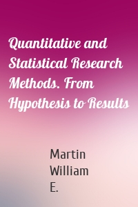 Quantitative and Statistical Research Methods. From Hypothesis to Results