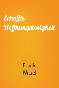 Erhoffte Hoffnungslosigkeit