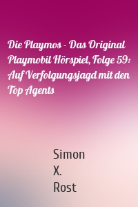 Die Playmos - Das Original Playmobil Hörspiel, Folge 59: Auf Verfolgungsjagd mit den Top Agents