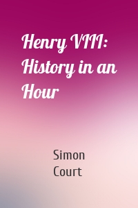 Henry VIII: History in an Hour