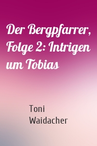 Der Bergpfarrer, Folge 2: Intrigen um Tobias