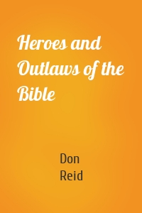 Heroes and Outlaws of the Bible