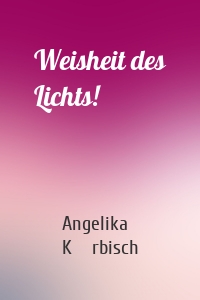 Weisheit des Lichts!