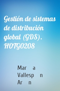 Gestión de sistemas de distribución global (GDS). HOTG0208