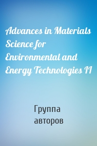 Advances in Materials Science for Environmental and Energy Technologies II