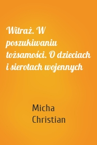 Witraż. W poszukiwaniu tożsamości. O dzieciach i sierotach wojennych