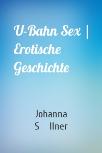 U-Bahn Sex | Erotische Geschichte