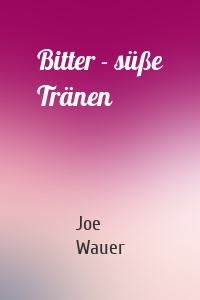 Bitter - süße Tränen