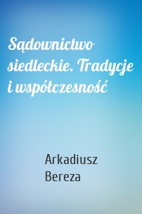 Sądownictwo siedleckie. Tradycje i współczesność