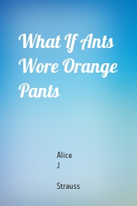 What If Ants Wore Orange Pants