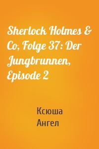 Sherlock Holmes & Co, Folge 37: Der Jungbrunnen, Episode 2