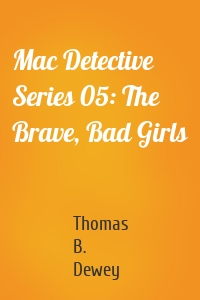 Mac Detective Series 05: The Brave, Bad Girls