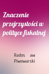 Znaczenie przejrzystości w polityce fiskalnej