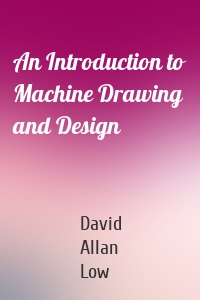 An Introduction to Machine Drawing and Design