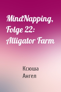 MindNapping, Folge 22: Alligator Farm