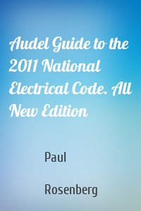 Audel Guide to the 2011 National Electrical Code. All New Edition