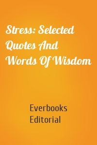 Stress: Selected Quotes And Words Of Wisdom