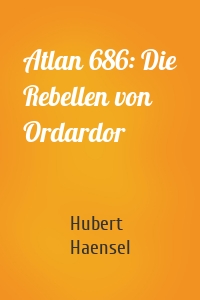 Atlan 686: Die Rebellen von Ordardor