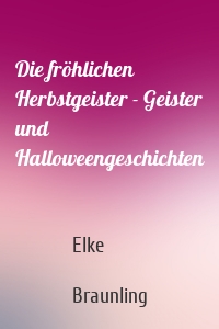 Die fröhlichen Herbstgeister - Geister und Halloweengeschichten