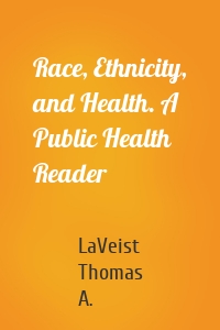 Race, Ethnicity, and Health. A Public Health Reader