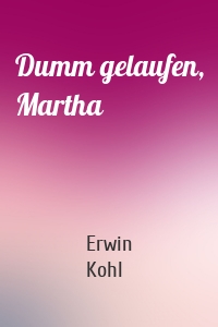 Dumm gelaufen, Martha