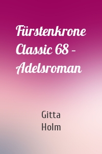 Fürstenkrone Classic 68 – Adelsroman