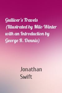 Gulliver's Travels (Illustrated by Milo Winter with an Introduction by George R. Dennis)