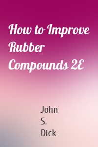 How to Improve Rubber Compounds 2E