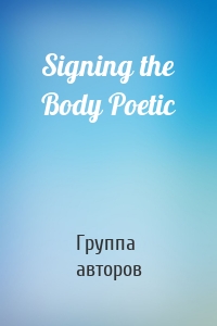 Signing the Body Poetic