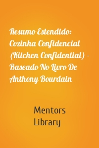 Resumo Estendido: Cozinha Confidencial (Kitchen Confidential) - Baseado No Livro De Anthony Bourdain