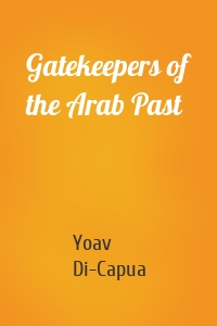 Gatekeepers of the Arab Past
