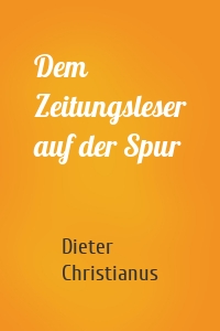 Dem Zeitungsleser auf der Spur