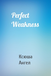 Perfect Weakness